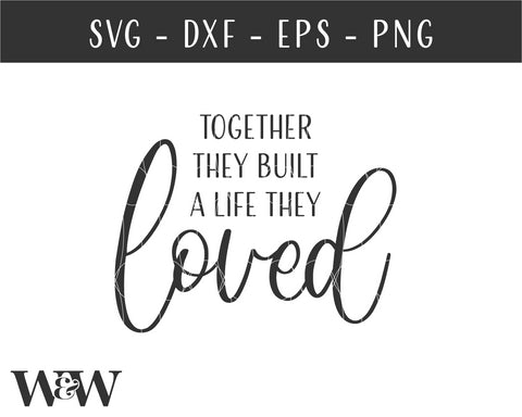 Together They Built A Life They Loved SVG | Romantic Quote SVG SVG Wood And Walt 