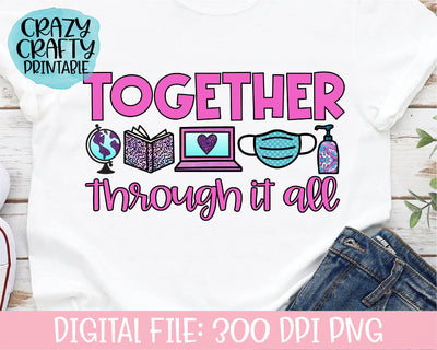 Together Through It All | Teacher | School Quote PNG Printable Sublimation File Sublimation Crazy Crafty Lady Co. 