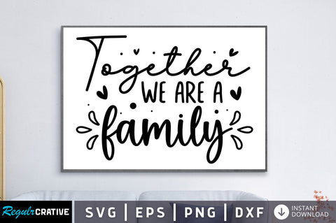 Together we are a family SVG SVG Regulrcrative 