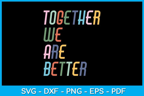 Together We Are Better SVG PNG PDF Cut File SVG Creativedesigntee 