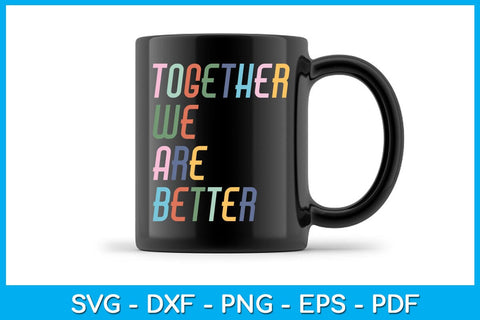 Together We Are Better SVG PNG PDF Cut File SVG Creativedesigntee 