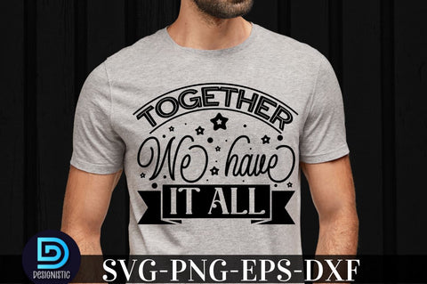 Together we have it all, family svg design SVG DESIGNISTIC 