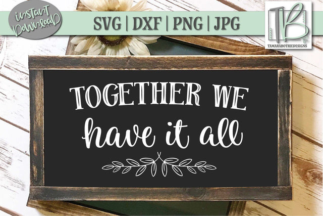 Together We Have It All SVG File, Wood Sign Cut file SVG TB Designs 