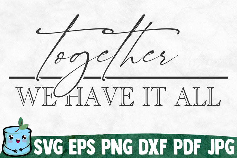 Together We Have It All SVG MintyMarshmallows 