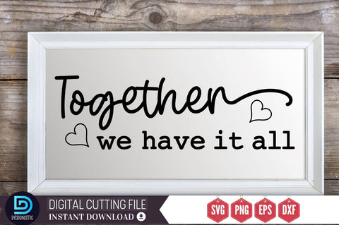 Together we have it all SVG SVG DESIGNISTIC 