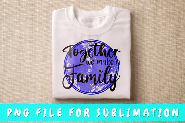 Together We Make A Family PNG, Family Design For Sublimation Sublimation HappyDesignStudio 