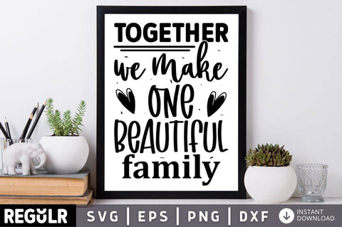 Together we make one beautiful family SVG SVG Regulrcrative 