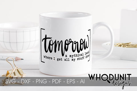 Tomorrow - A mythical land where I get all my stuff done SVG cut file SVG Whodunit Designs 