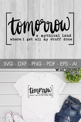 Tomorrow - A mythical land where I get all my stuff done SVG cut file SVG Whodunit Designs 