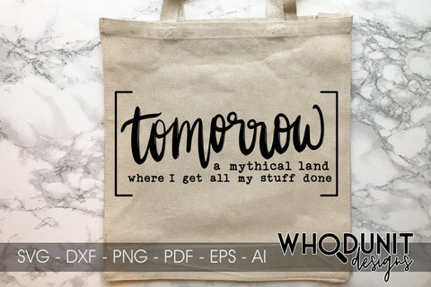 Tomorrow - A mythical land where I get all my stuff done SVG cut file SVG Whodunit Designs 