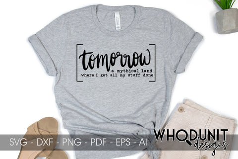 Tomorrow - A mythical land where I get all my stuff done SVG cut file SVG Whodunit Designs 