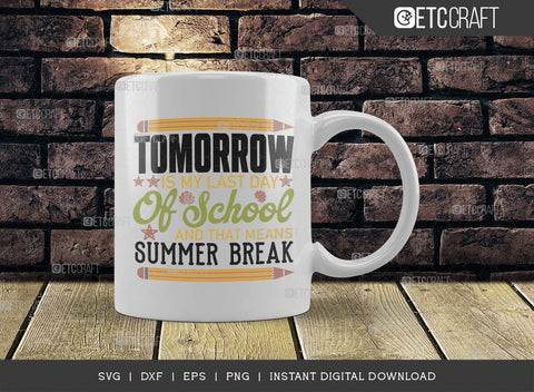 Tomorrow Is My Last Day Of School And That Means Summer Break SVG Cut File, Back to School Svg, School Kids Svg, School Quote, TG 02861 SVG ETC Craft 