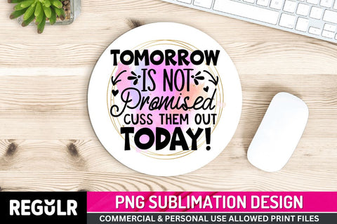 Tomorrow is Sublimation PNG, Funny Quotes Sublimation Design Sublimation Regulrcrative 