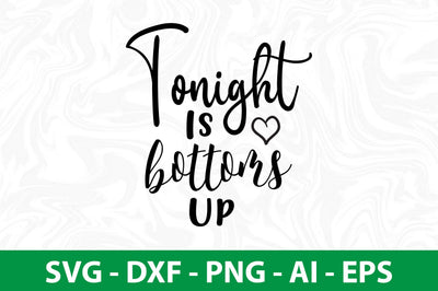 Tonight Is Bottoms Up svg SVG nirmal108roy 