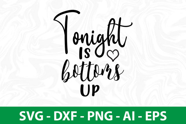 Tonight Is Bottoms Up svg SVG nirmal108roy 