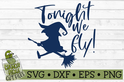 Tonight We Fly Witch Halloween SVG Cut File SVG Crunchy Pickle 