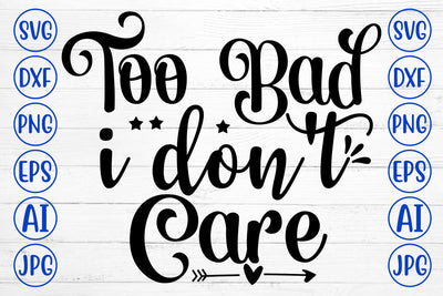 Too Bad I Do Not Care SVG Cut File SVG Syaman 
