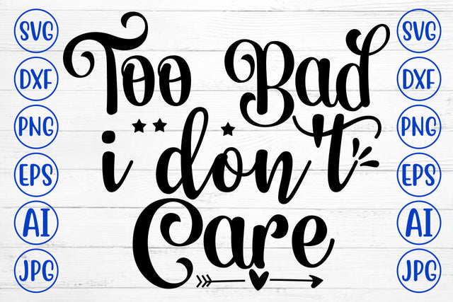 Too Bad I Do Not Care SVG Cut File SVG Syaman 