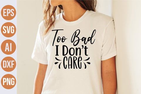 Too Bad I Do not Care svg SVG nirmal108roy 