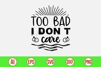 too bad i donot care svg SVG nirmal108roy 