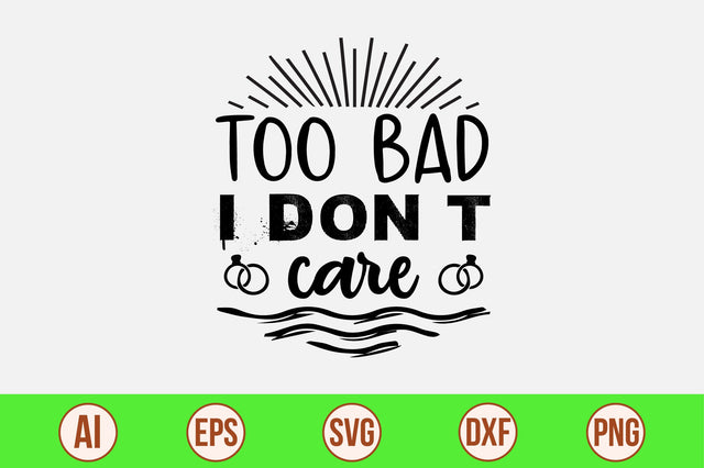 too bad i donot care svg SVG nirmal108roy 