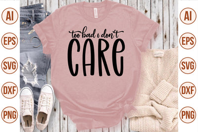 Too Bad I Donot Care svg SVG nirmal108roy 