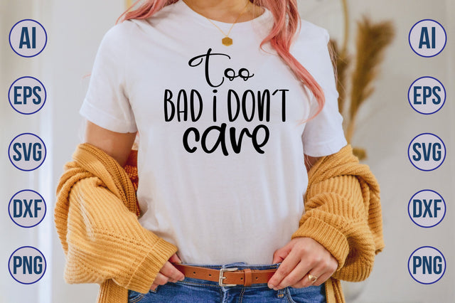 Too Bad I Donot Care svg SVG nirmal108roy 