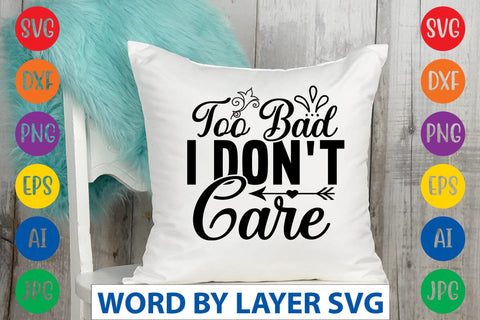 Too Bad I Don't Care SVG Design SVG Rafiqul20606 