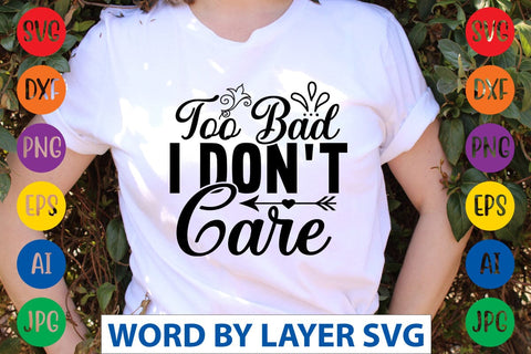 Too Bad I Don't Care SVG Design SVG Rafiqul20606 