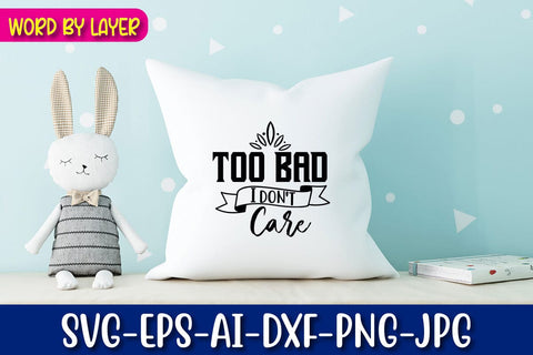Too Bad I Don't Care Svg SVG Blessedprint 