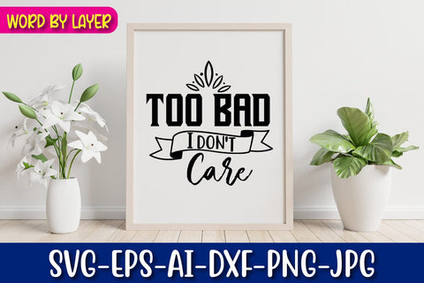 Too Bad I Don't Care Svg SVG Blessedprint 
