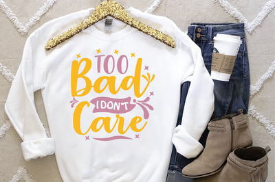Too Bad I Dont Care SVG SVG Creativeart88 