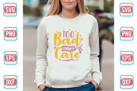 Too Bad I Dont Care SVG SVG Creativeart88 