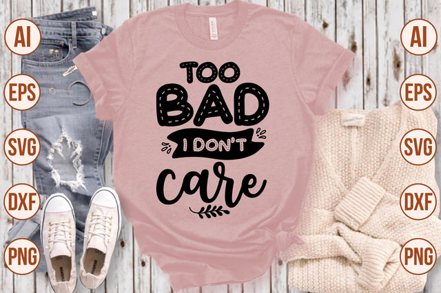 Too Bad I Don't Care svg SVG shah alam 