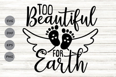 Too Beautiful For Earth| Baby Memorial SVG Cutting Files. SVG CosmosFineArt 
