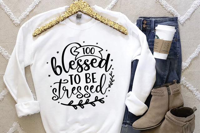 Too Blessed To Be Stressed SVG SVG Creativeart88 