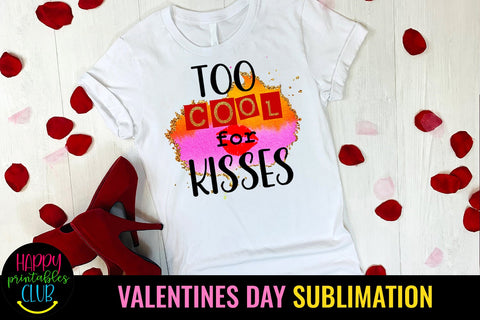 Too Cool for Kisses Valentines Day Sublimation Sublimation Happy Printables Club 