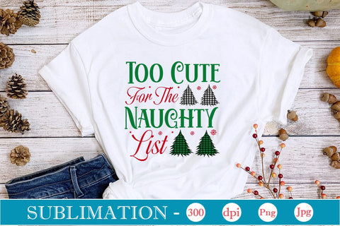 Too Cute For The Naughty List Sublimation SVGs,Quotes and Sayings,Food & Drink,On Sale, Print & Cut Sublimation DesignPlante 503 