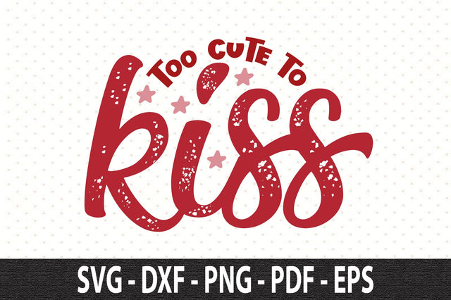 Too cute to kiss SVG SVG orpitasn 