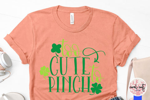 Too Cute To Pinch - St Patricks Day SVG EPS DXF PNG SVG CoralCutsSVG 