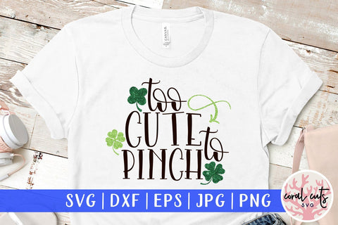 Too Cute To Pinch - St Patricks Day SVG EPS DXF PNG SVG CoralCutsSVG 
