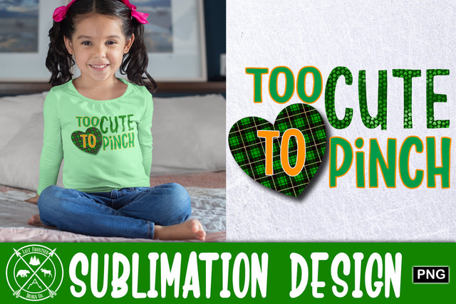 Too Cute to Pinch Sublimation|St. Patricks Day Sublimation Last Frontier Design Co. 