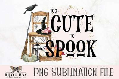 Too Cute To Spook PNG Sublimation BijouBay 
