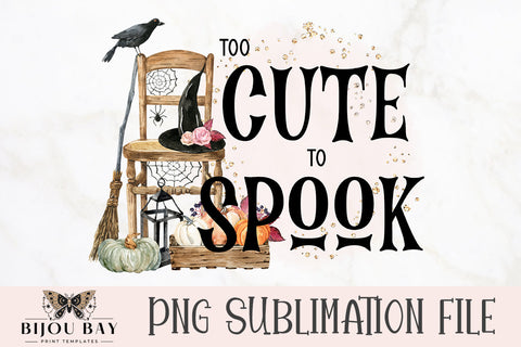 Too Cute To Spook PNG Sublimation BijouBay 