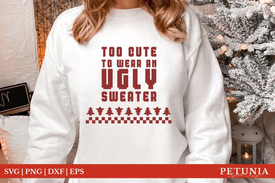 Too Cute To Wear An Ugly Sweater | Funny Christmas SVG SVG Petunia Digital Design 