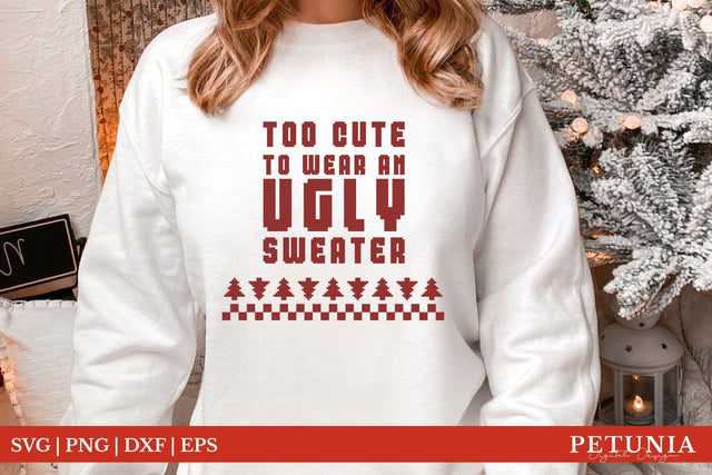 Too Cute To Wear An Ugly Sweater | Funny Christmas SVG SVG Petunia Digital Design 