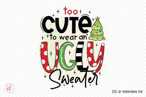 Too Cute to Wear an Ugly Sweater PNG Sublimation Sublimation CraftLabSVG 
