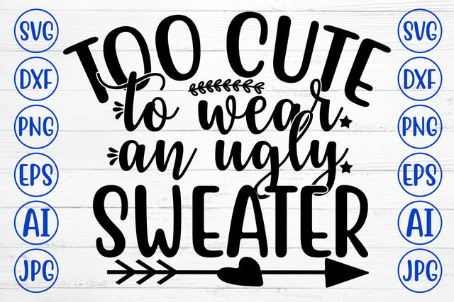 TOO CUTE TO WEAR AN UGLY SWEATER SVG Cut File SVG Syaman 