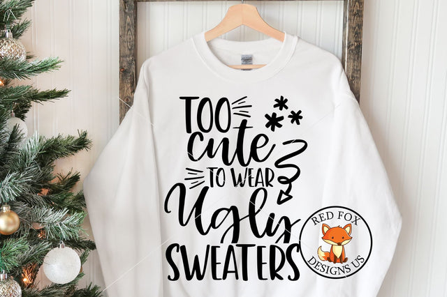 Too Cute To Wear Ugly Sweaters | Funny Christmas Design SVG RedFoxDesignsUS 