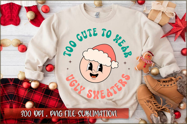 Too cute to wear ugly sweaters Sublimation SVG Shetara Begum 
